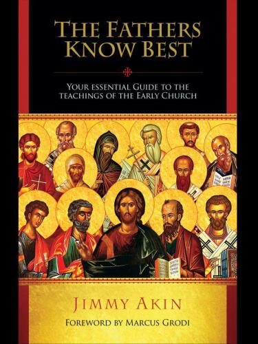 The Fathers Know Best - Teachings of the Early Church