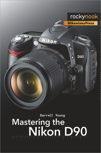Mastering the Nikon D90