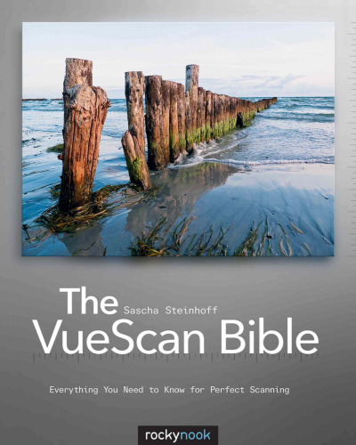The VueScan Bible: Everything You Need to Know for Perfect Scanning