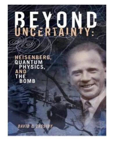 Beyond Uncertainty: Heisenberg, Quantum Physics, and The Bomb