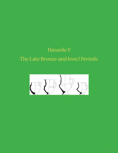 Hasanlu V: The Late Bronze and Iron I Periods