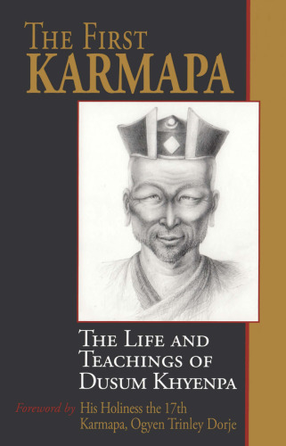 The First Karmapa: The Life and Teachings of Dusum Khyenpa