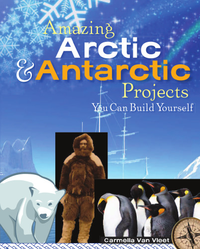 Amazing Arctic & Antarctic Projects You Can Build Yourself (Build It Yourself series)
