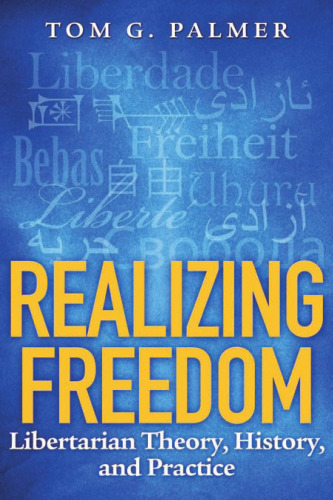 Realizing Freedom: Libertarian Theory, History, and Practice