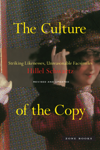 The Culture of the Copy: Striking Likenesses, Unreasonable Facsimiles
