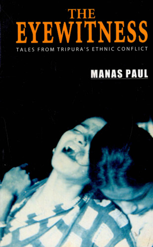 The Eyewitness: Tales from Tripura's Ethnic Conflict
