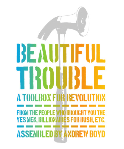 Beautiful Trouble A Toolbox for Revolution