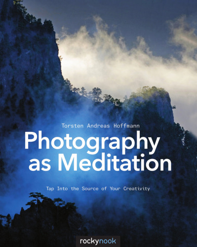 Photography as Meditation: Tap Into the Source of Your Creativity