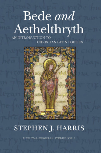 Bede and Aethelthryth: An Introduction to Christian Latin Poetics (Volume 18) (WV MEDIEVEAL EUROPEAN STUDIES)