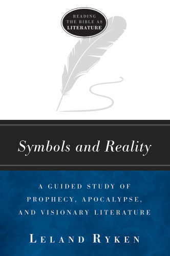 Symbols and Reality: A Guided Study of Prophecy, Apocalypse, and Visionary Literature