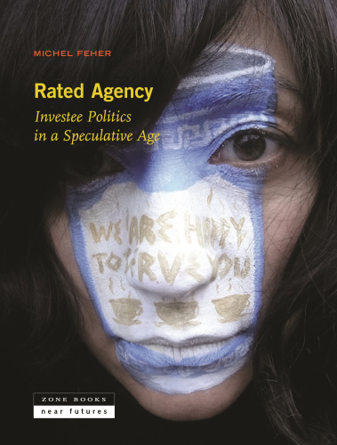 Rated Agency: Investee Politics in a Speculative Age (Near Future Series)