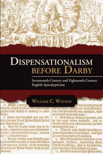 Dispensationalism before Darby: Seventeenth-Century and Eighteenth-Century English Apocalypticism