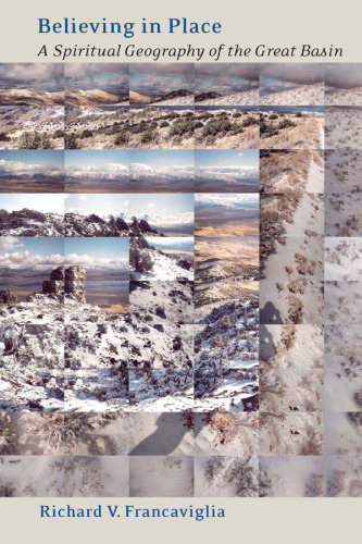 Believing In Place: A Spiritual Geography Of The Great Basin