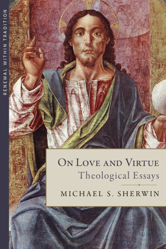 On Love and Virtue: Theological Essays