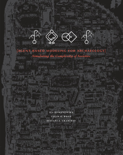 Agent-Based Modeling for Archaeology: Simulating the Complexity of Societies
