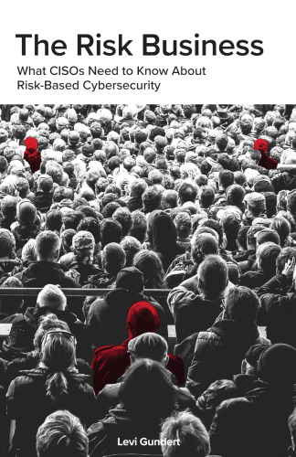 The Risk Business: What CISOs Need to Know about Risk-Based Cybersecurity
