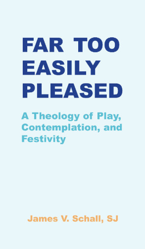 Far Too Easily Pleased: A Theology of Play, Contemplation, and Festivity