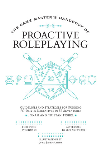 The Game Master’s Handbook of Proactive Roleplaying: Guidelines and strategies for running PC-driven narratives in 5E adventures (The Game Master Series)