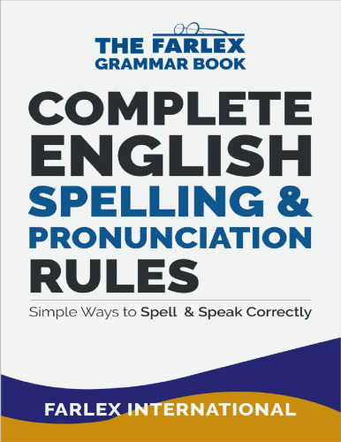 Complete English Spelling and Pronunciation Rules: Simple Ways to Spell and Speak Correctly (The Farlex Grammar Book Volume III)