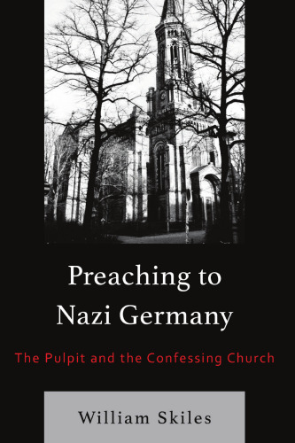 Preaching to Nazi Germany: The Pulpit and the Confessing Church