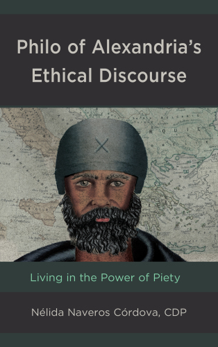 Philo of Alexandria’s Ethical Discourse: Living in the Power of Piety