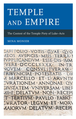 Temple and Empire: The Context of the Temple Piety of Luke―Acts