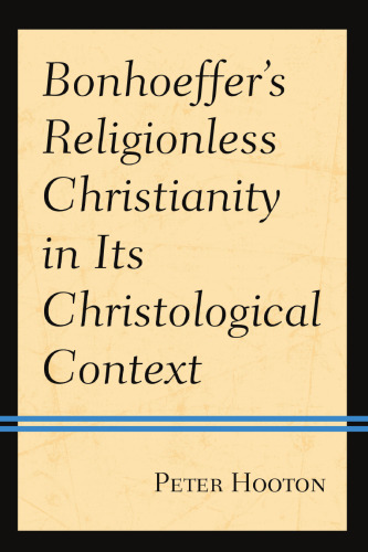Bonhoeffer’s Religionless Christianity in Its Christological Context