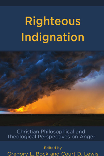 Righteous Indignation: Christian Philosophical and Theological Perspectives on Anger