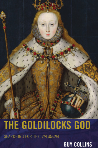 The Goldilocks God: Searching for the via media (Anglican Studies)