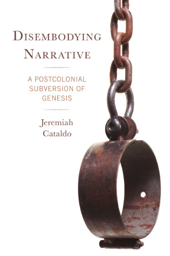 Disembodying Narrative: A Postcolonial Subversion of Genesis (Dispatches from the New Diaspora)