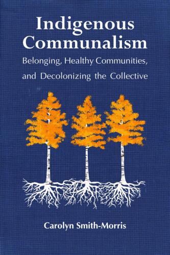 Indigenous Communalism: Belonging, Healthy Communities, and Decolonizing the Collective