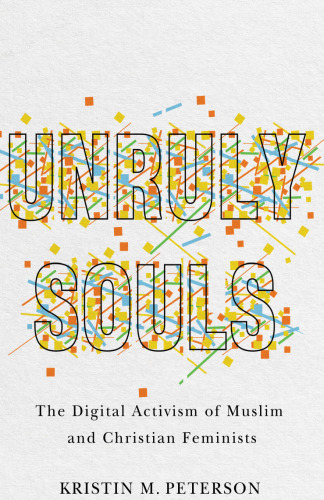 Unruly Souls: The Digital Activism of Muslim and Christian Feminists