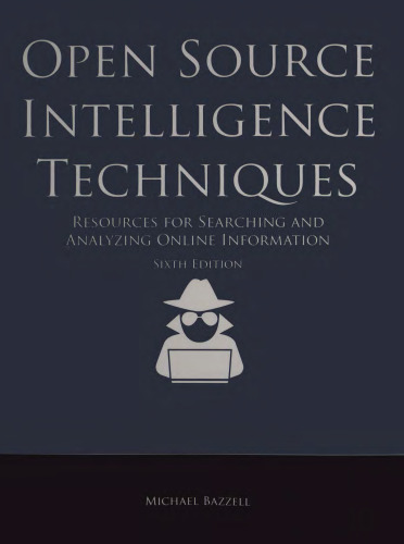Open Source Intelligence Techniques: Resources For Searching And Analyzing Online Information 6th Edition