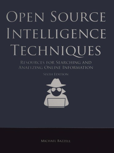 Open Source Intelligence Techniques: Resources For Searching And Analyzing Online Information