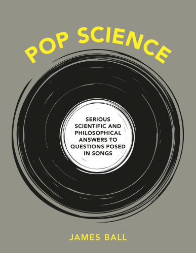 Pop Science: Serious Answers to Deep Questions Posed in Songs