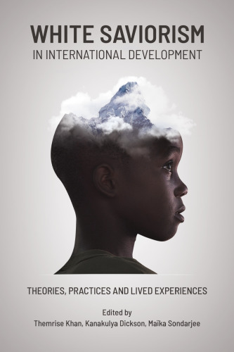 White Saviorism in International Development: Theories, Practices and Lived Experiences