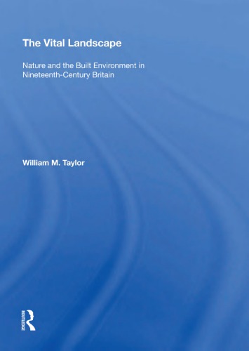 The Vital Landscape: Nature and the Built Environment in Nineteenth-Century Britain