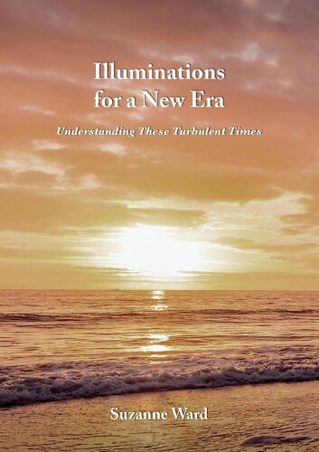 Illuminations for a New Era. Understanding These Turbulent Times