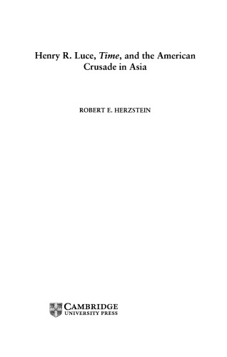Henry R. Luce, Time , and the American Crusade in Asia