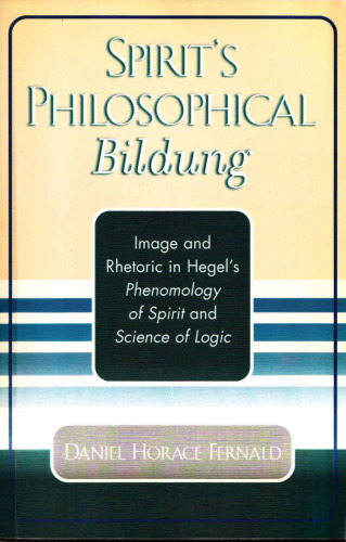 Spirit's Philosophical Bildung: Image and Rhetoric in Hegel's Phenomenology of Spirit and Science of Logic