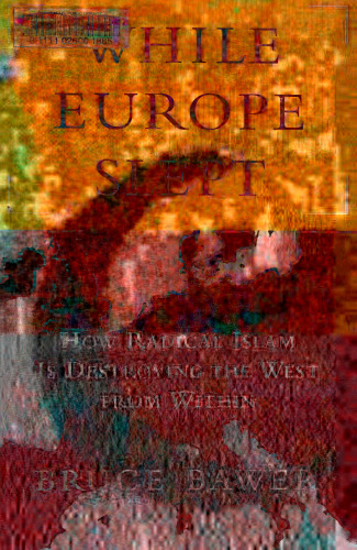 While Europe Slept: How Radical Islam is Destroying the West from Within