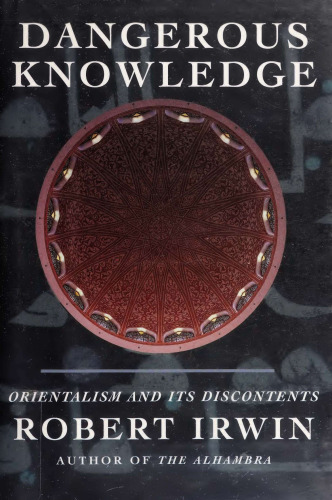 Dangerous Knowledge - Orientalism and Its Discontents