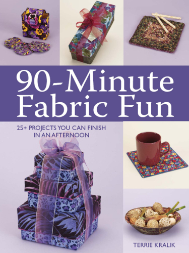 90-Minute Fabric Fun: 30 Projects You Can Finish in an Afternoon