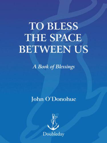 To Bless the Space Between Us: A Book of Blessings