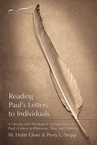 Reading Paul’s Letters to Individuals: A Literary and Theological Commentary on Paul's Letters to Philemon, Titus, and Timothy (Reading the New Testament)
