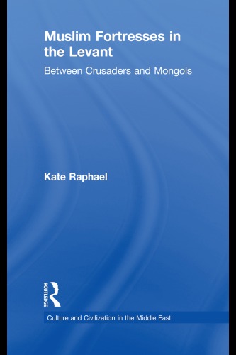 Muslim Fortresses in the Levant: Between Crusaders and Mongols