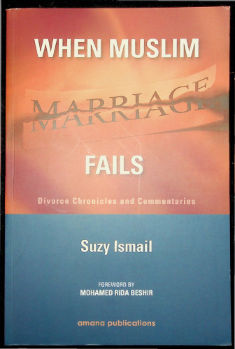 When Muslim Marriages Fail - Divorce Chronicles and Commentaries