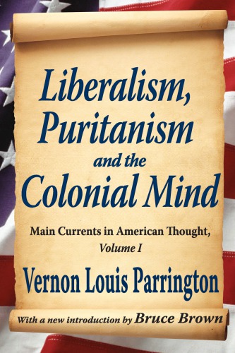 Liberalism, Puritanism and the Colonial Mind: Main Currents in American Thought, Volume I