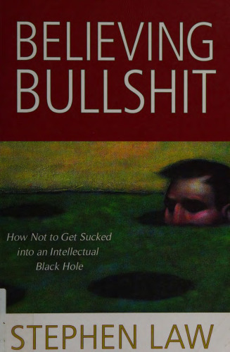 Believing Bullshit: How not to Get Sucked into an Intellectual Black Hole