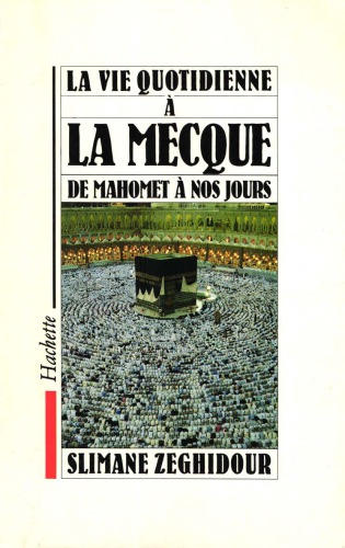 La Vie quotidienne a la Mecque de Mahomet à nos jours